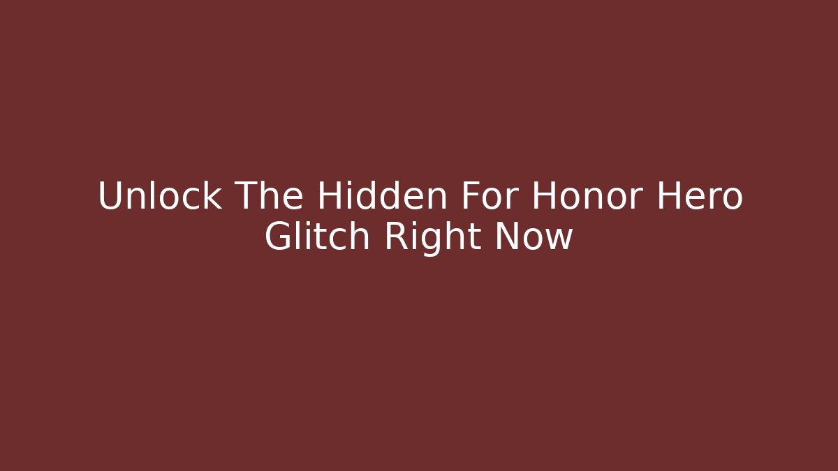 Unlock The Hidden For Honor Hero Glitch Right Now