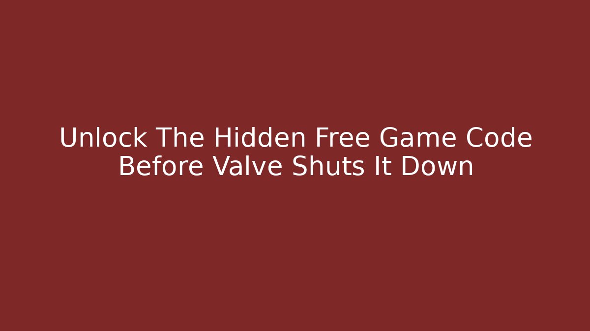 Unlock The Hidden Free Game Code Before Valve Shuts It Down