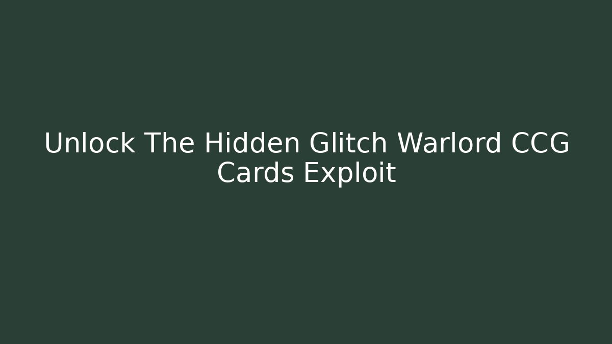 Unlock The Hidden Glitch Warlord CCG Cards Exploit - Critter Realm