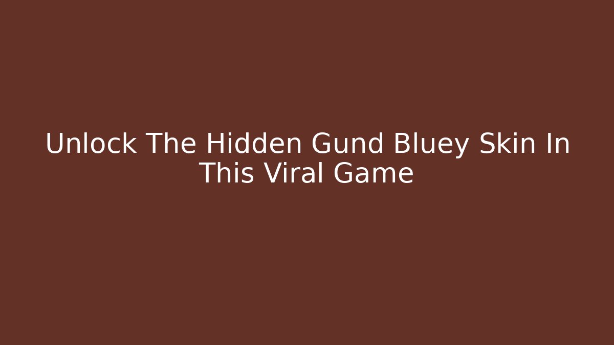 Unlock The Hidden Gund Bluey Skin In This Viral Game