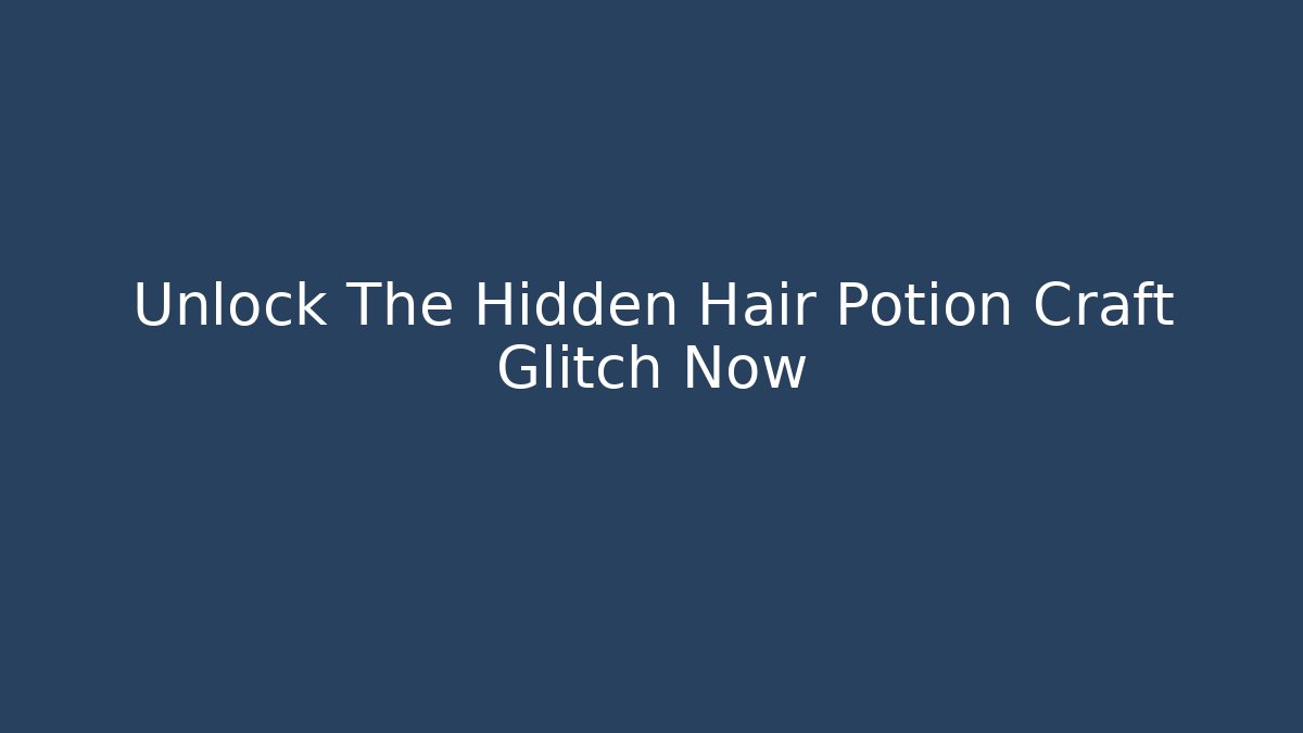 Unlock The Hidden Hair Potion Craft Glitch Now - Critter Realm