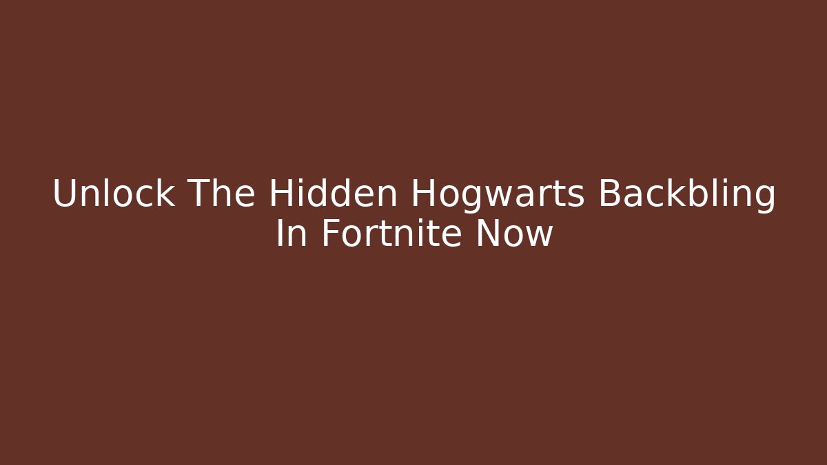 Unlock The Hidden Hogwarts Backbling In Fortnite Now