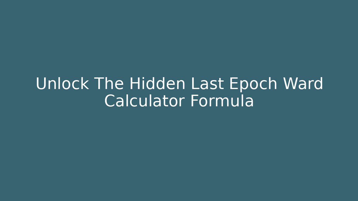 Unlock The Hidden Last Epoch Ward Calculator Formula