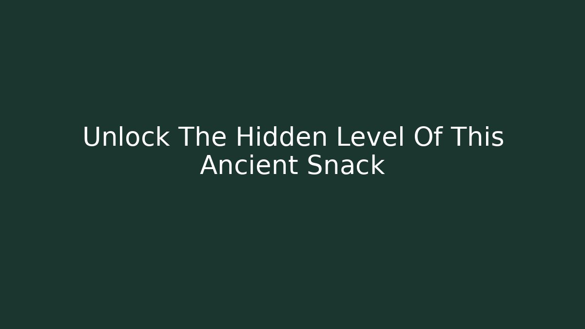 Unlock The Hidden Level Of This Ancient Snack