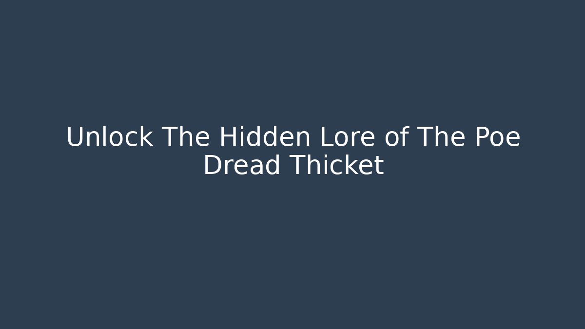 Unlock The Hidden Lore of The Poe Dread Thicket