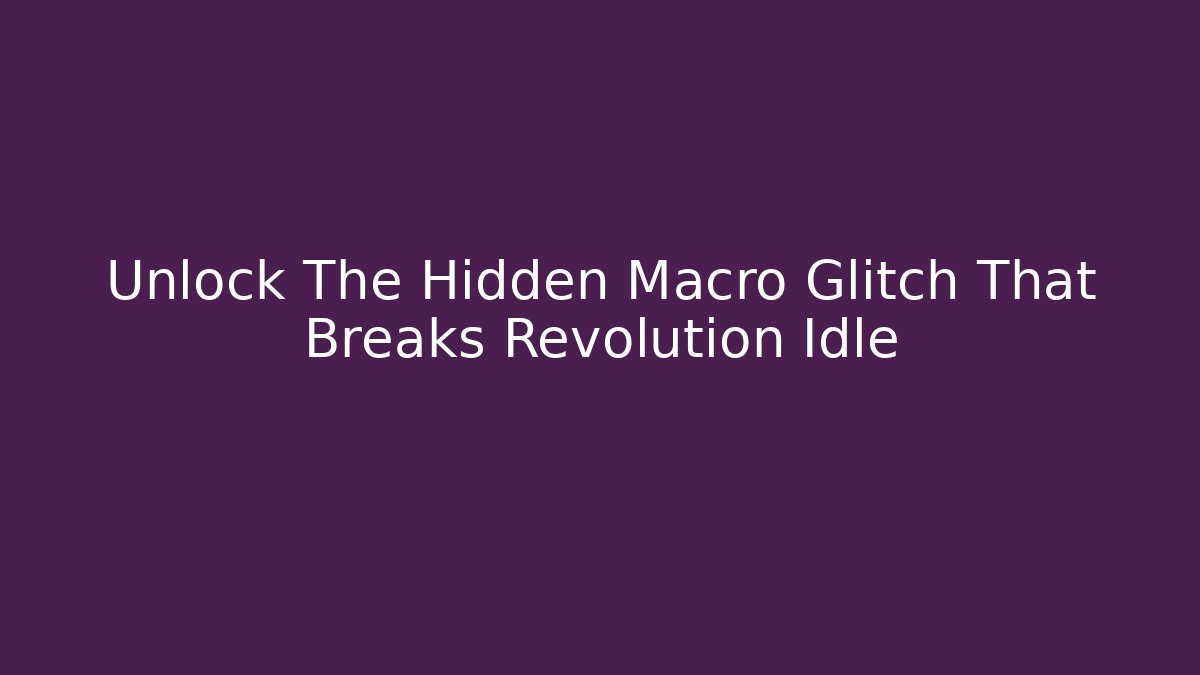 Unlock The Hidden Macro Glitch That Breaks Revolution Idle - Critter Realm
