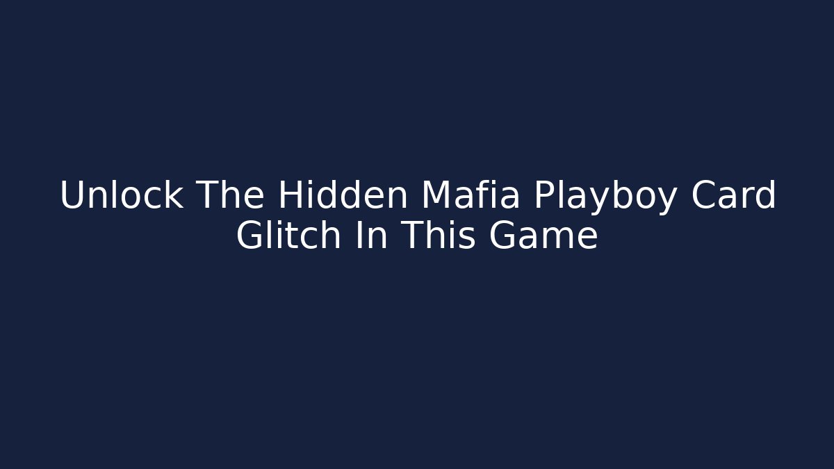 Unlock The Hidden Mafia Playboy Card Glitch In This Game