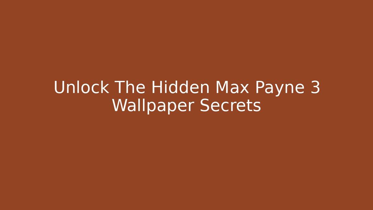Unlock The Hidden Max Payne 3 Wallpaper Secrets