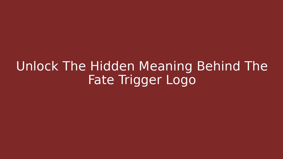 Unlock The Hidden Meaning Behind The Fate Trigger Logo - Critter Realm