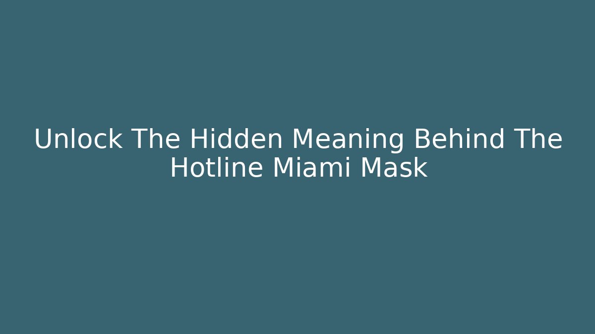 Unlock The Hidden Meaning Behind The Hotline Miami Mask