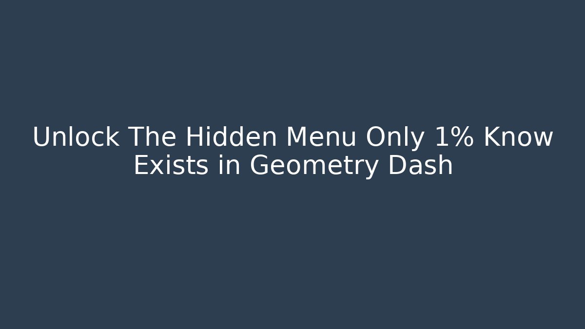 Unlock The Hidden Menu Only 1% Know Exists in Geometry Dash
