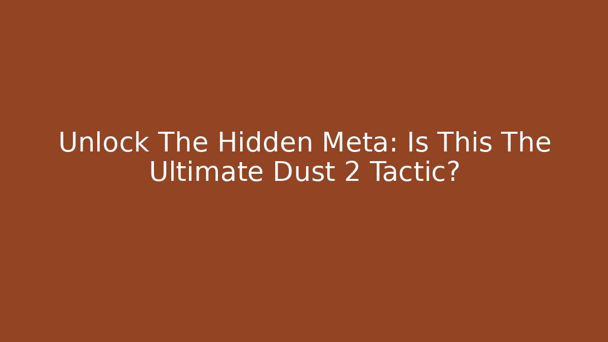 Unlock The Hidden Meta: Is This The Ultimate Dust 2 Tactic? - Critter Realm