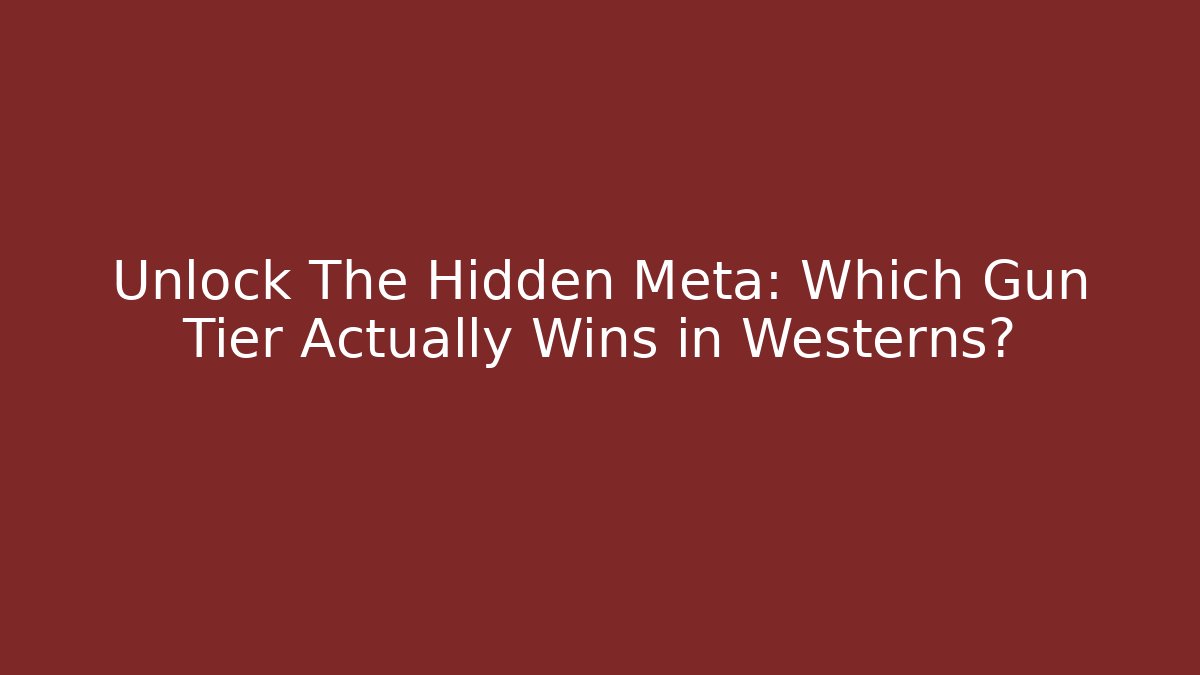 Unlock The Hidden Meta: Which Gun Tier Actually Wins in Westerns?