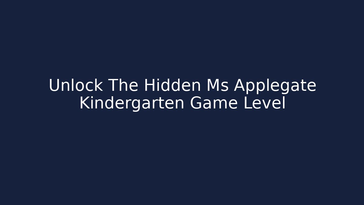 Unlock The Hidden Ms Applegate Kindergarten Game Level
