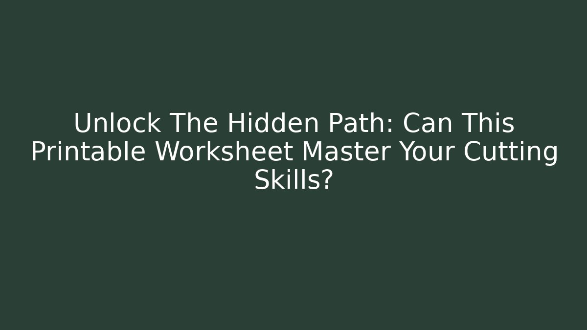 Unlock The Hidden Path: Can This Printable Worksheet Master Your Cutting Skills? - Critter Realm