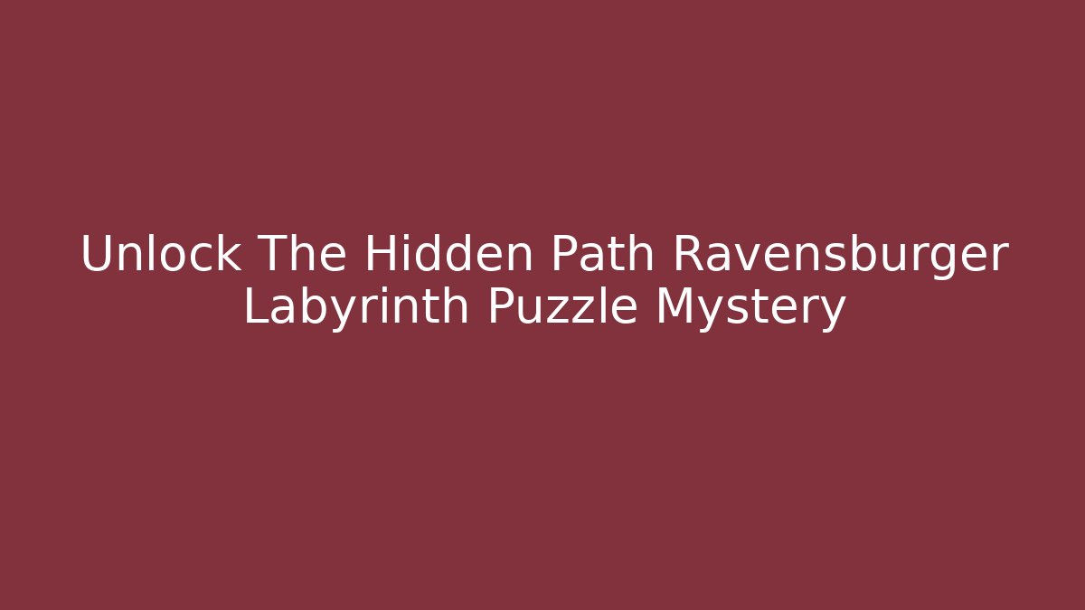 Unlock The Hidden Path Ravensburger Labyrinth Puzzle Mystery
