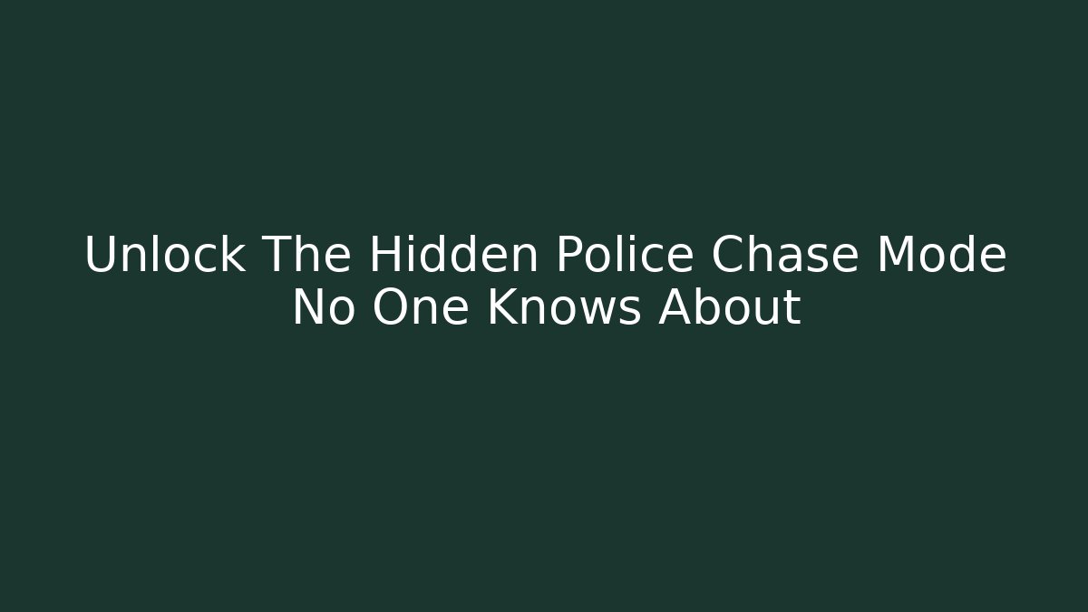 Unlock The Hidden Police Chase Mode No One Knows About