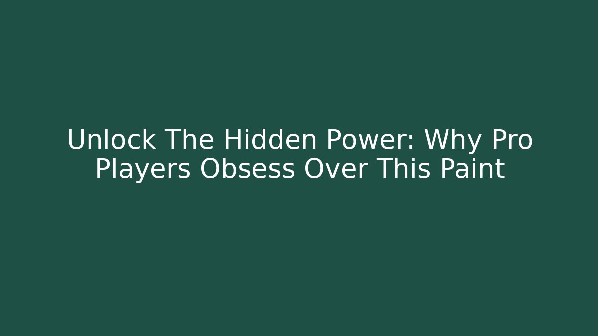 Unlock The Hidden Power: Why Pro Players Obsess Over This Paint