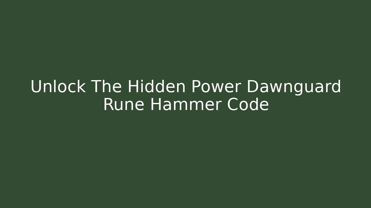 Unlock The Hidden Power Dawnguard Rune Hammer Code - Critter Realm