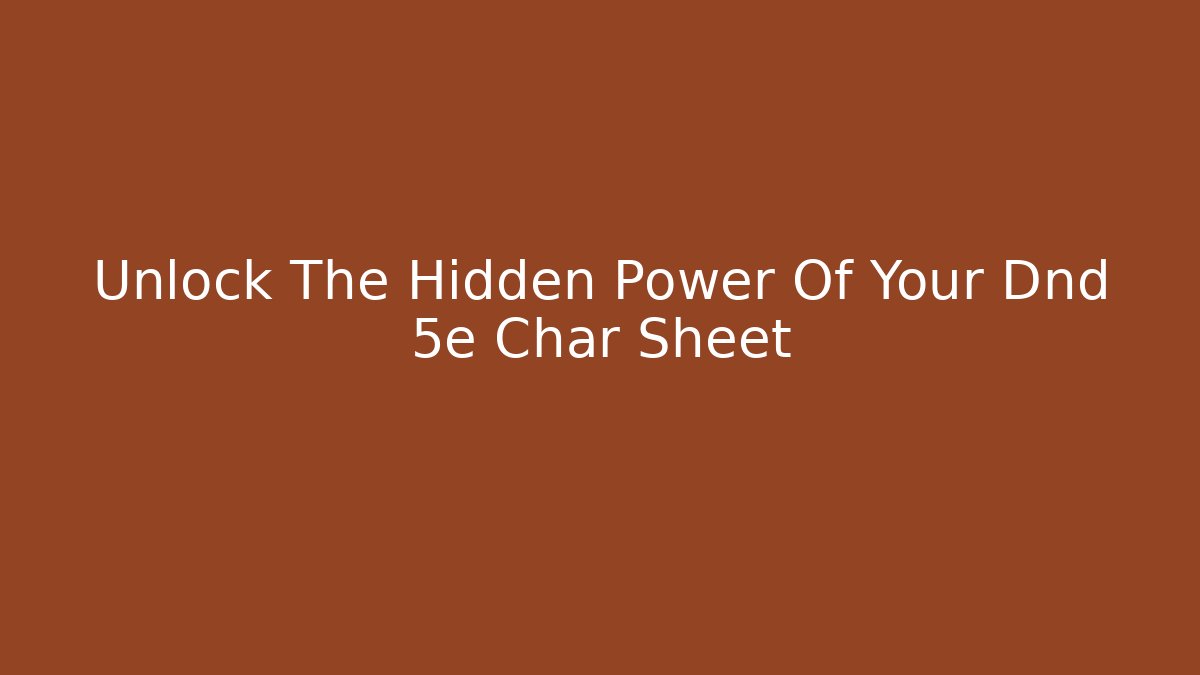 Unlock The Hidden Power Of Your Dnd 5e Char Sheet
