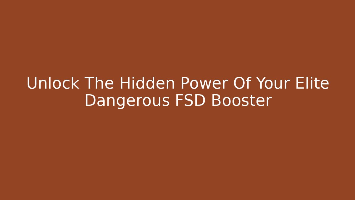 Unlock The Hidden Power Of Your Elite Dangerous FSD Booster