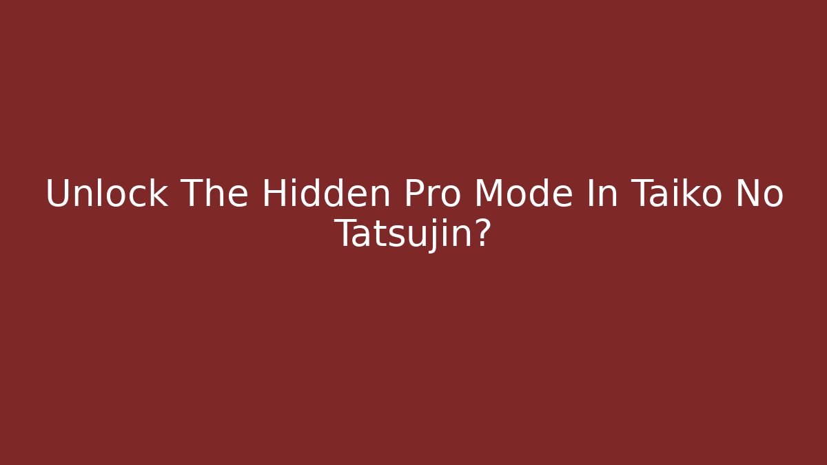 Unlock The Hidden Pro Mode In Taiko No Tatsujin?
