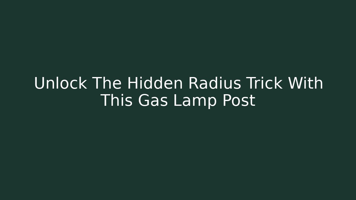Unlock The Hidden Radius Trick With This Gas Lamp Post - Critter Realm