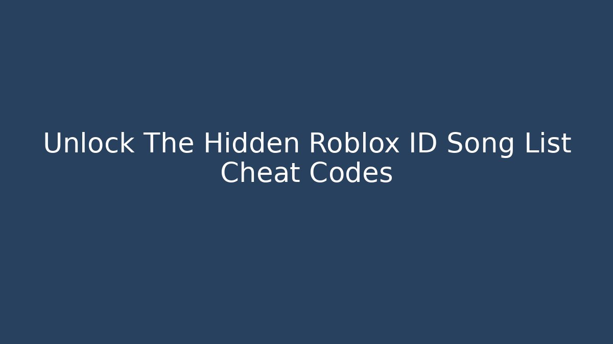 Unlock The Hidden Roblox ID Song List Cheat Codes