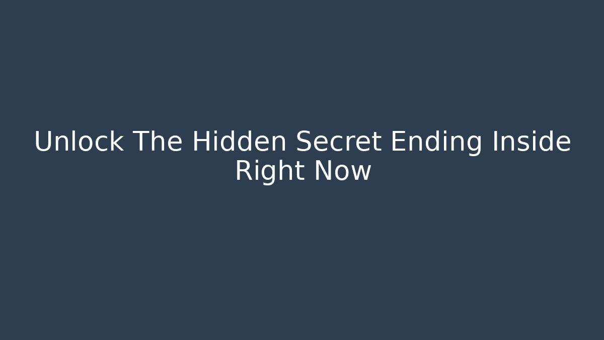Unlock The Hidden Secret Ending Inside Right Now