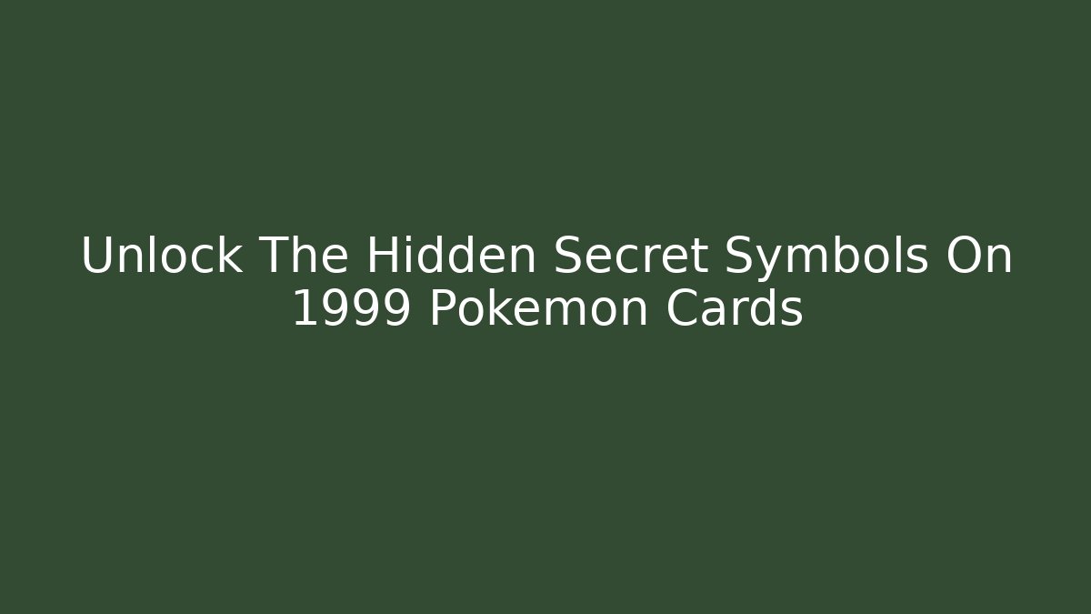 Unlock The Hidden Secret Symbols On 1999 Pokemon Cards