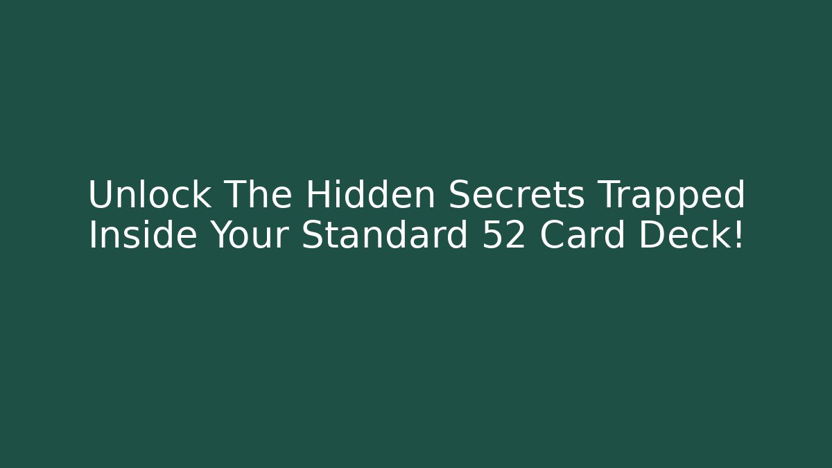 Unlock The Hidden Secrets Trapped Inside Your Standard 52 Card Deck! - Critter Realm