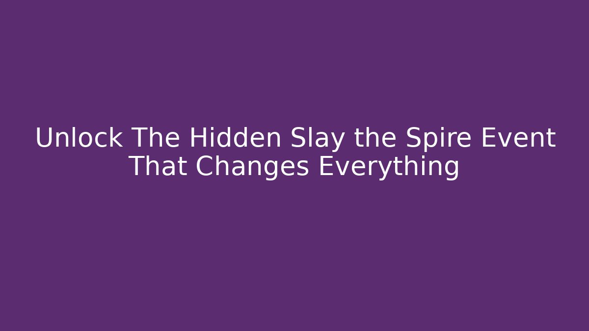 Unlock The Hidden Slay the Spire Event That Changes Everything