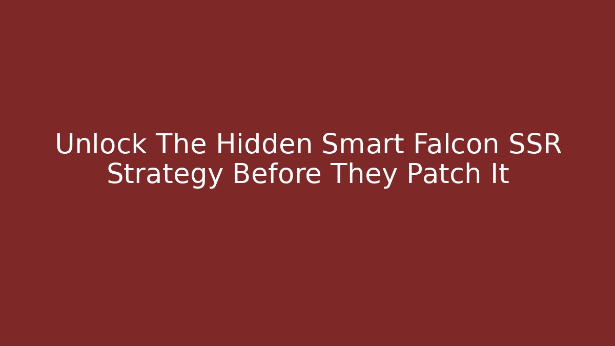 Unlock The Hidden Smart Falcon SSR Strategy Before They Patch It