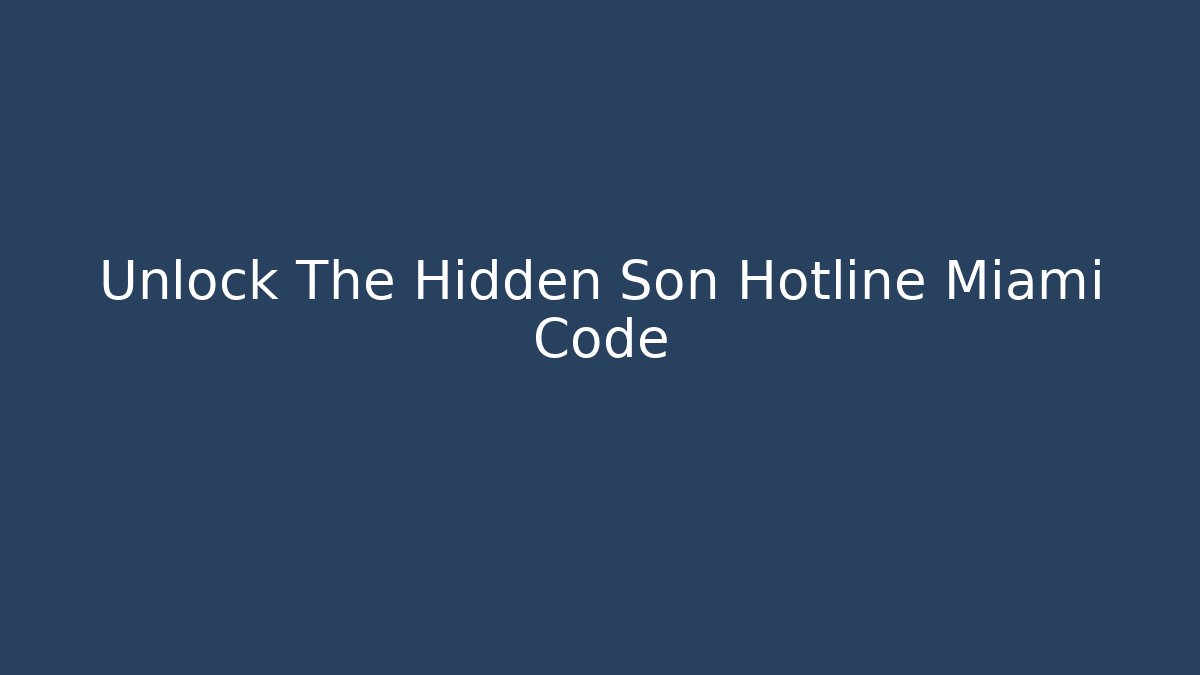 Unlock The Hidden Son Hotline Miami Code