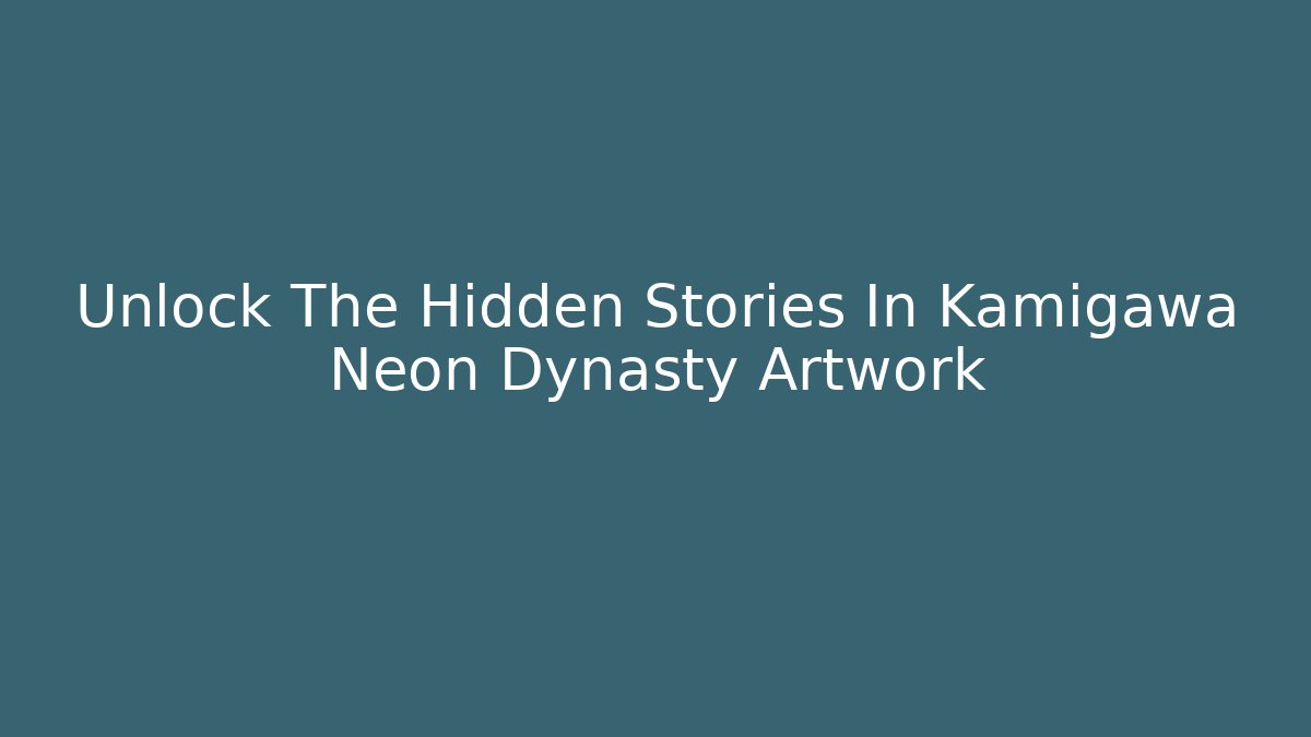 Unlock The Hidden Stories In Kamigawa Neon Dynasty Artwork - Critter Realm