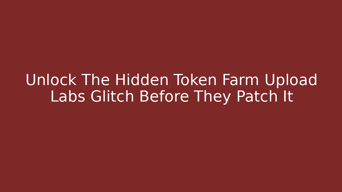 Unlock The Hidden Token Farm Upload Labs Glitch Before They Patch It - Critter Realm