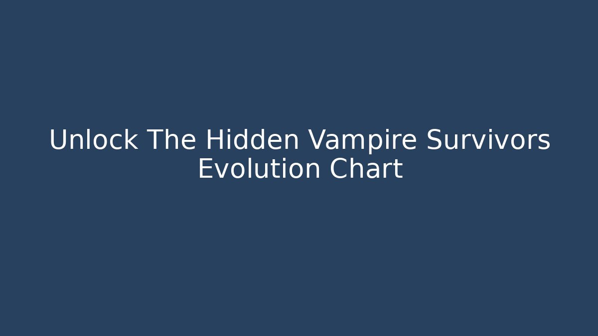 Unlock The Hidden Vampire Survivors Evolution Chart - Critter Realm