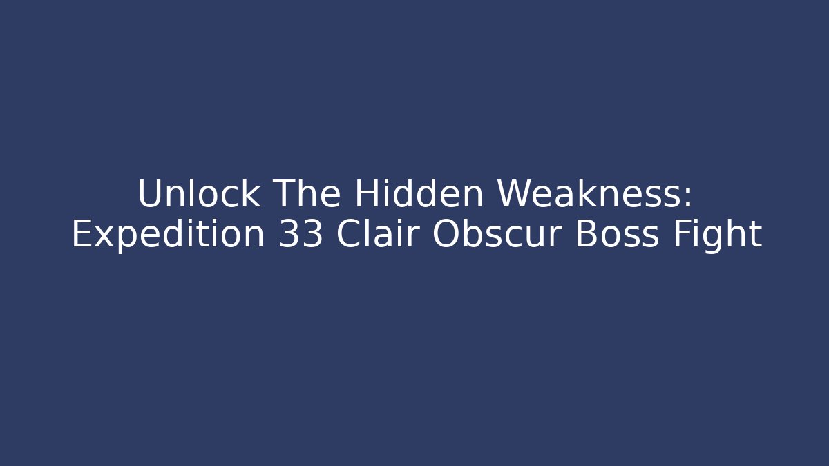 Unlock The Hidden Weakness: Expedition 33 Clair Obscur Boss Fight - Critter Realm
