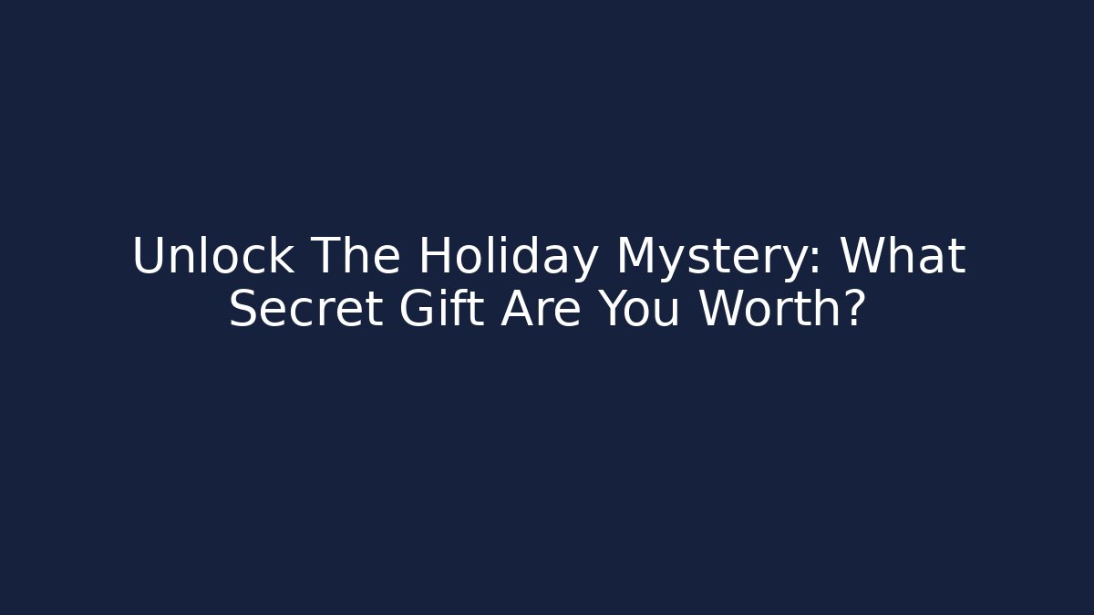 Unlock The Holiday Mystery: What Secret Gift Are You Worth? - Critter Realm