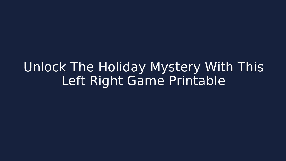 Unlock The Holiday Mystery With This Left Right Game Printable