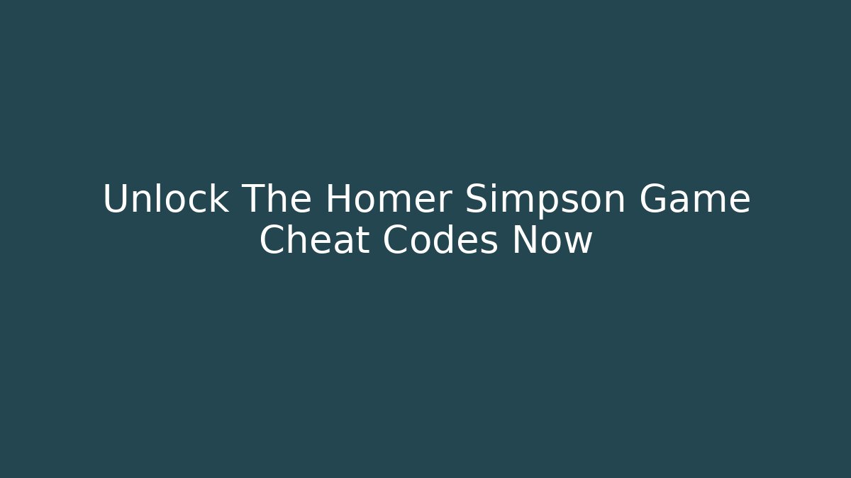 Unlock The Homer Simpson Game Cheat Codes Now