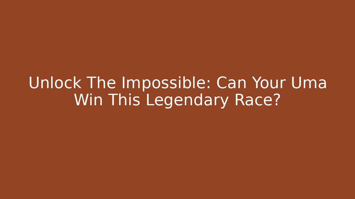 Unlock The Impossible: Can Your Uma Win This Legendary Race? - Critter Realm