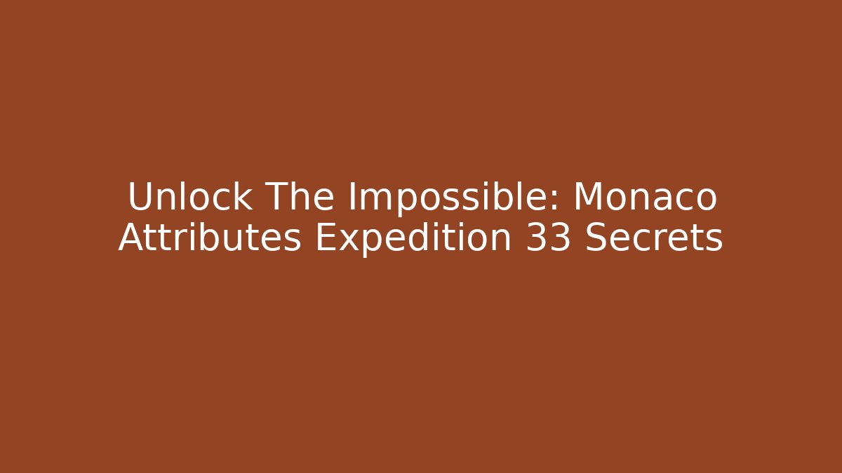 Unlock The Impossible: Monaco Attributes Expedition 33 Secrets - Critter Realm