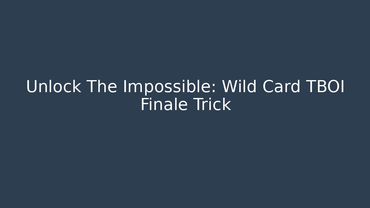 Unlock The Impossible: Wild Card TBOI Finale Trick - Critter Realm