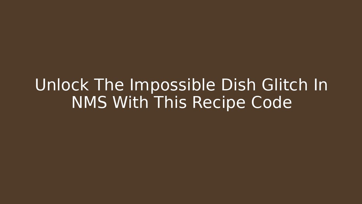 Unlock The Impossible Dish Glitch In NMS With This Recipe Code