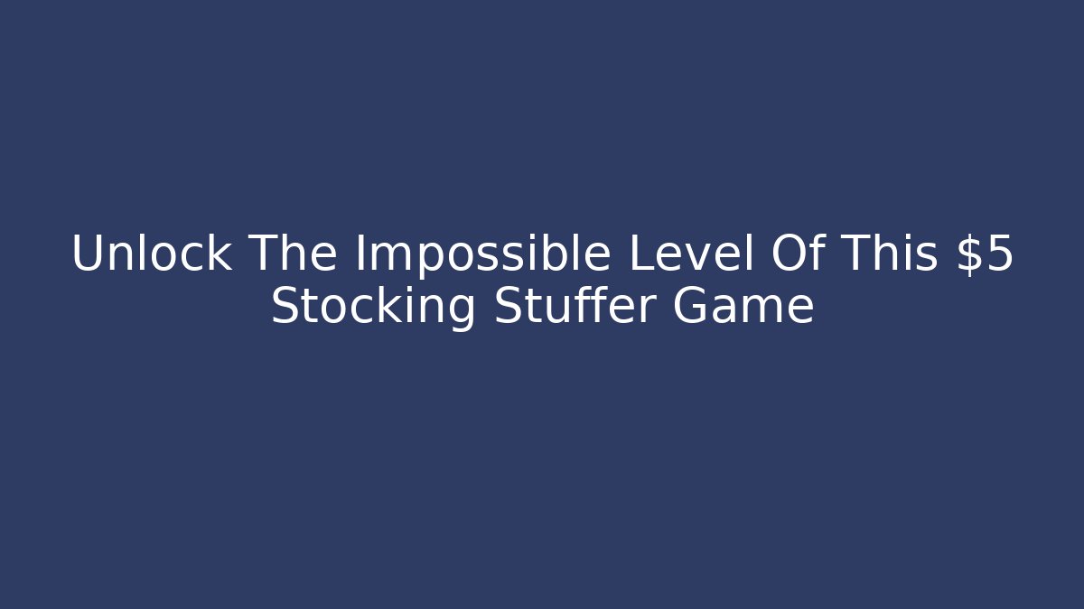 Unlock The Impossible Level Of This $5 Stocking Stuffer Game