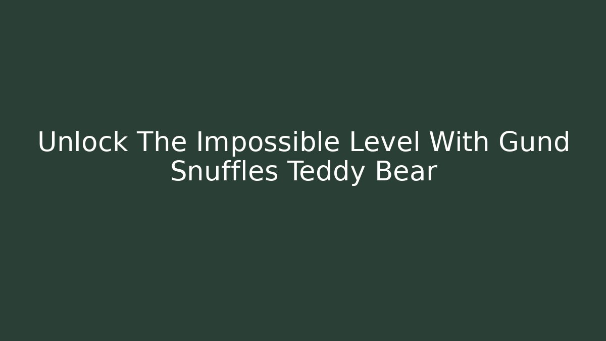 Unlock The Impossible Level With Gund Snuffles Teddy Bear