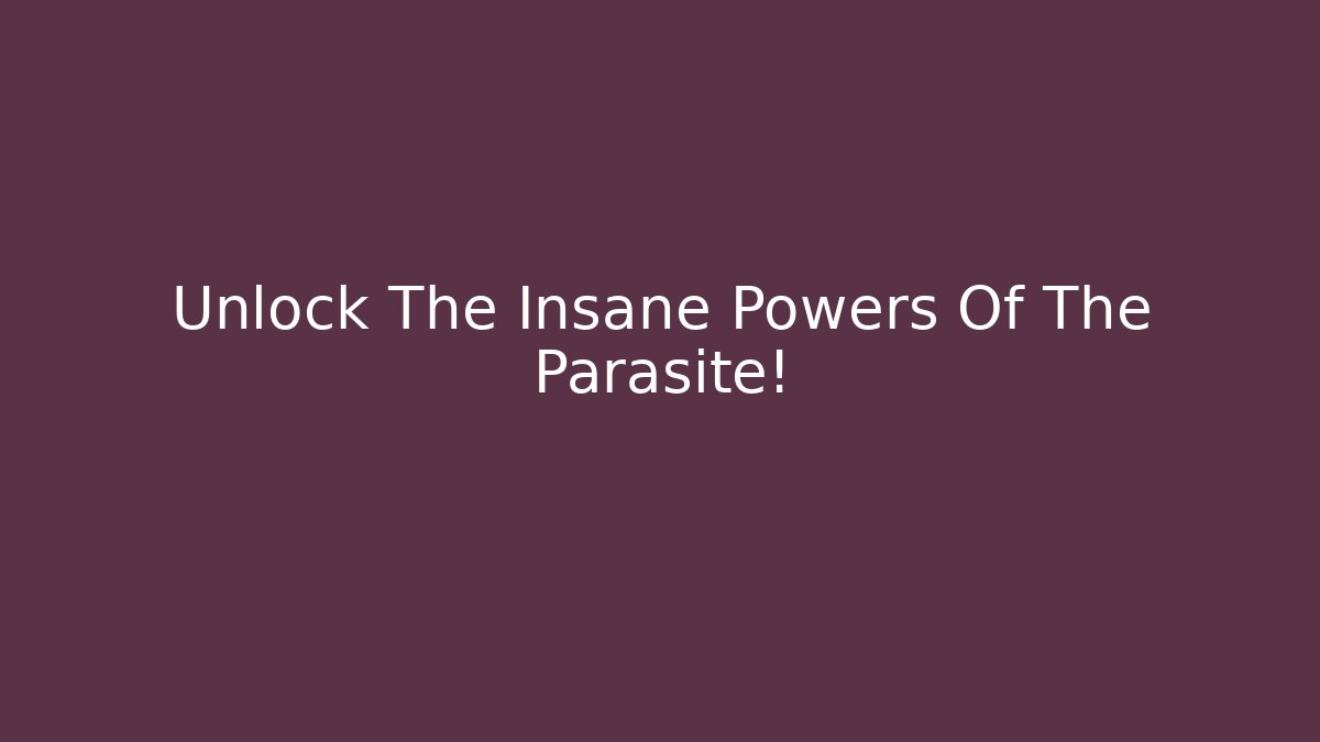 Unlock The Insane Powers Of The Parasite! - Critter Realm