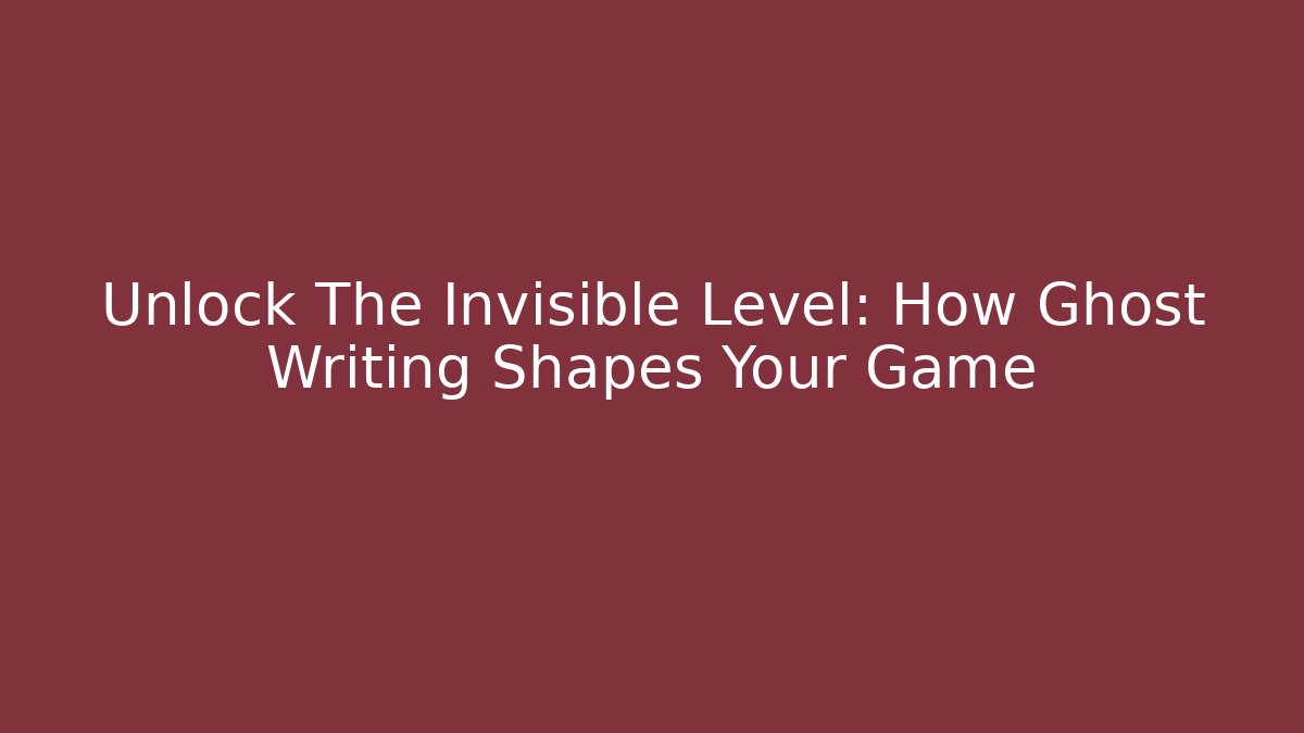 Unlock The Invisible Level: How Ghost Writing Shapes Your Game - Critter Realm