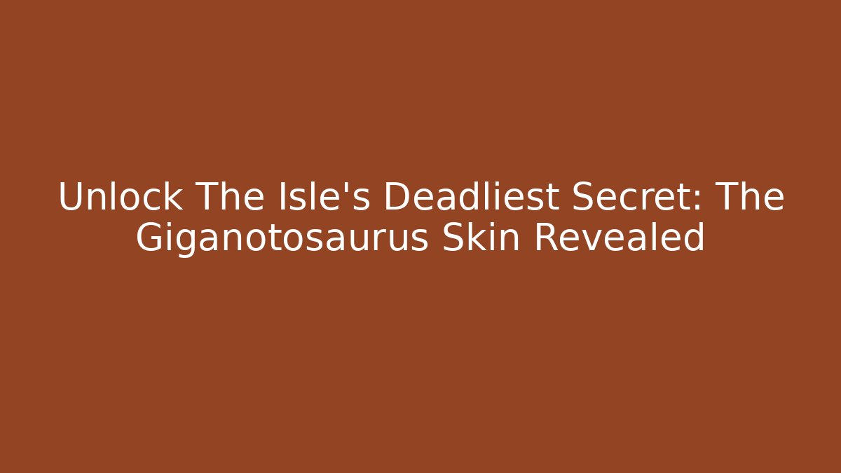 Unlock The Isle's Deadliest Secret: The Giganotosaurus Skin Revealed